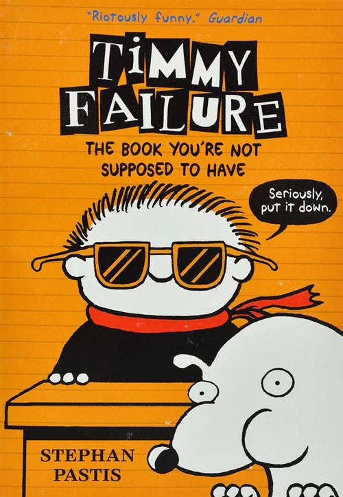 Timmy Failure: The Book You're Not Supposed To Have - Stephan Pastis