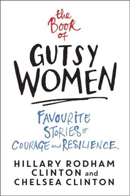 The Book of Gutsy Women: Favourite Stories of Courage and Resilience - Hillary Rodham Clinton & C...
