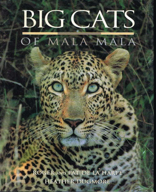 Big cats of the Mala Mala - Roger de la Harpe & Pat de la Harpe & Heather Dugmore