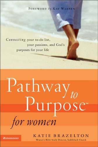 Pathway to Purpose for Women: Connecting Your To-do List, Your Passions, and God's Purposes for Y...