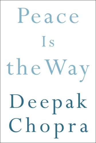 Peace is the Way: Bringing War and Violence to an End - Deepak Chopra