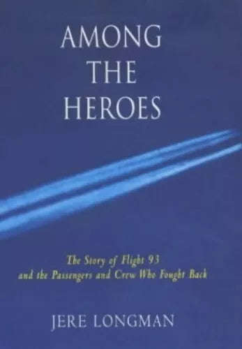 Among the Heroes: The Story of United Flight 93 and the Passengers and Crew who Fought Back - Jer...