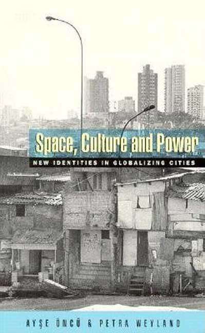 Space, Culture and Power New Identities in Globalizing Cities Ayse Oncu & Petra Weyland