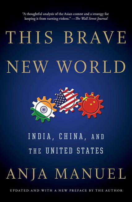 This Brave New World: India, China, and the United States - Anja Manuel