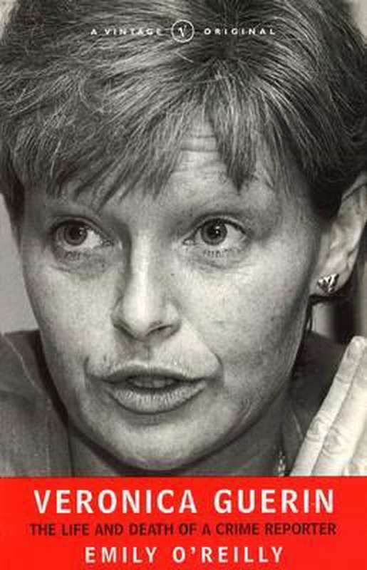 Veronica Guerin: The Life and Death of a Crime Reporter - Emily O'Reilly