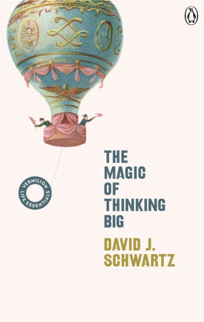 The Magic of Thinking Big: (Vermilion Life Essentials) - David J. Schwartz