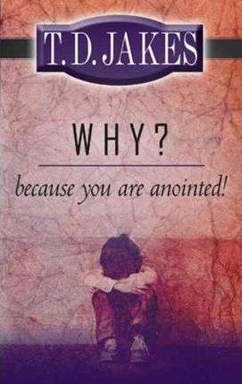 Why? Because You Are Anointed T. D. Jakes