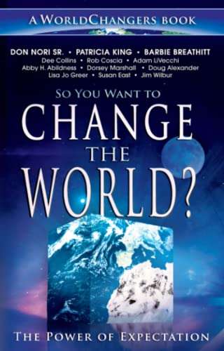 So You Want to Change the World?: The Power of Expectation - Don Nori & Patricia King, Barbie Bre...