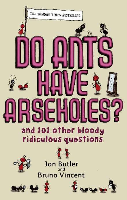 Do Ants Have Arseholes? - Jon Butler & Bruno Vincent