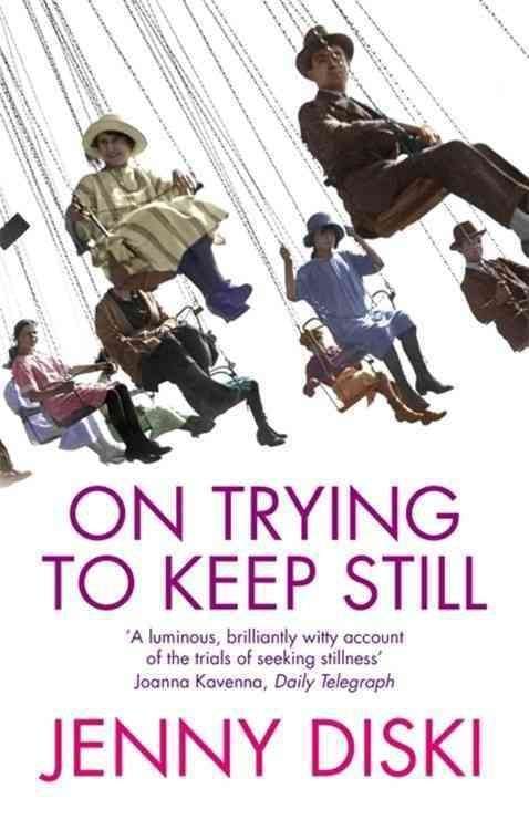 On Trying to Keep Still Jenny Diski