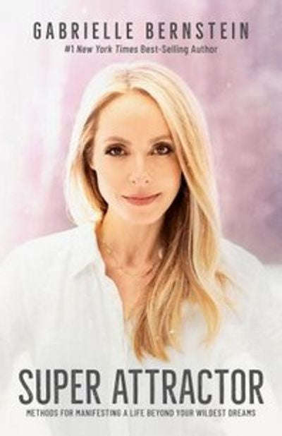 Super Attractor: Methods for Manifesting a Life beyond Your Wildest Dreams - Gabrielle Bernstein