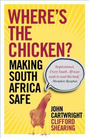 Where's the Chicken: Making South Africa Safe - John Cartwright, Clifford Shearing