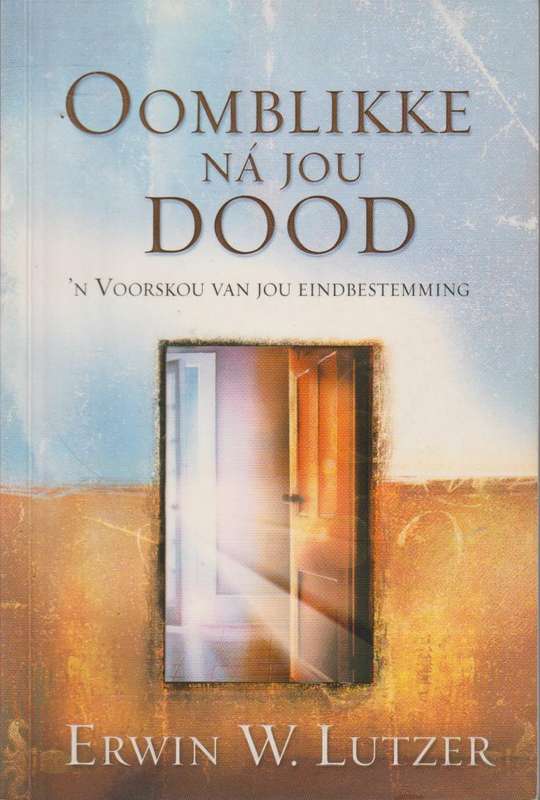 Oomblikke na jou dood: 'n voorskou van jou eindbestemming - Erwin W. Lutzer & Monica De Vries