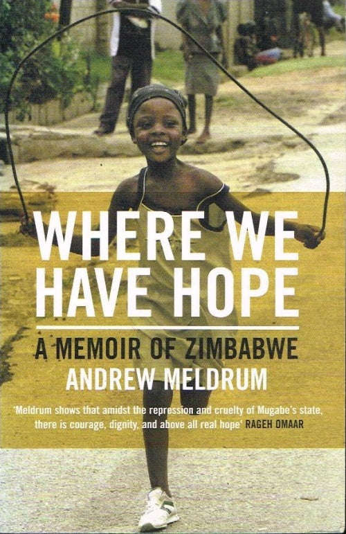 Where We Have Hope: A Memoir of Zimbabwe Andrew Meldrum