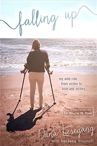 Falling Up: My Wild Ride from Victim to Kick-Ass Victor - Dana Liesegang