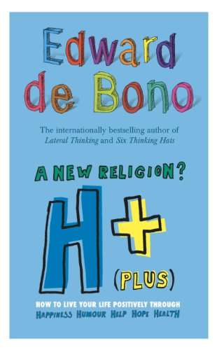 H+ (Plus) A New Religion?: How to Live Your Life Positively Edward De Bono