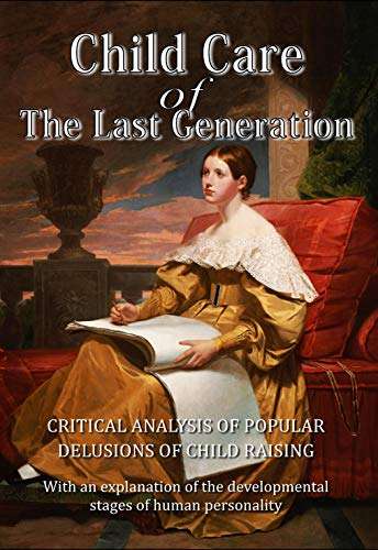 Child Care of The Last Generation: Critical Analysis of Popular Delusions of Child Raising - Milo...