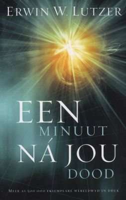 Een Minuut Na Jou Dood - Erwin W. Lutzer