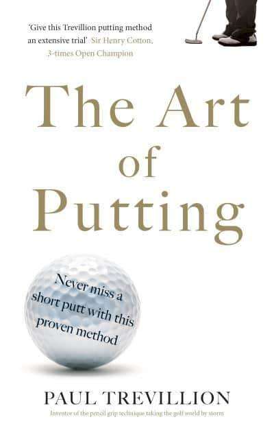 The Art of Putting: Trevillion's Method of Perfect Putting Paul Trevillion