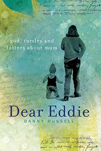 Dear Eddie: God, Turtles and Letters about Mum - Danny Russell