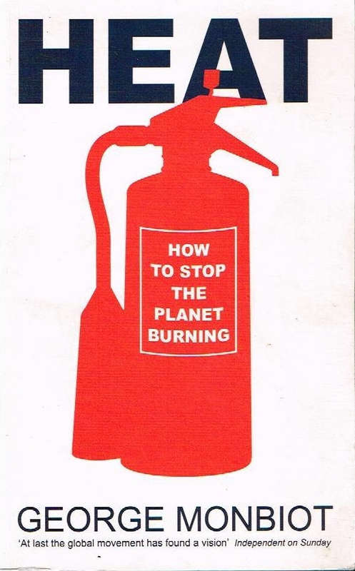 Heat: How to Stop the Planet Burning George Monbiot