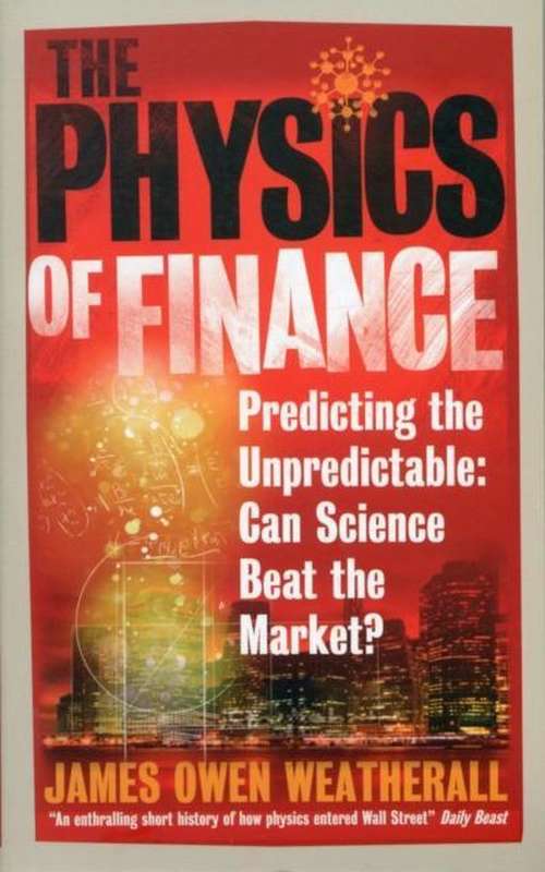 The Physics of Finance: Predicting the Unpredictable: Can Science Beat the Market? - James Owen W...