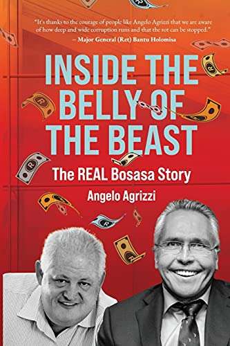 Inside the Belly of the Beast: The Real Bosasa Story - Angelo Agrizzi