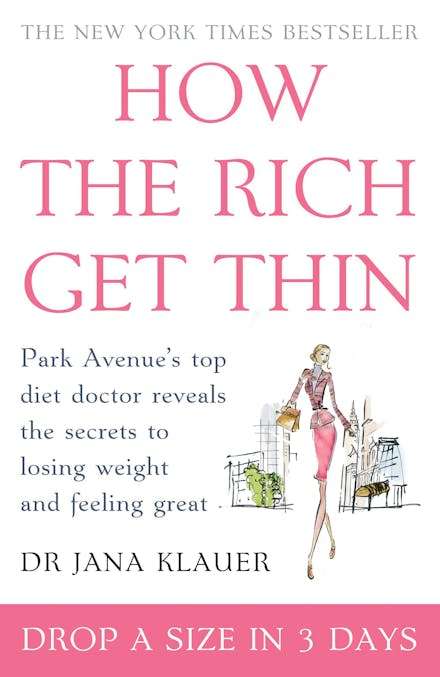 How the Rich Get Thin: Park Avenue's Top Diet Doctor Reveals the Secrets to Losing Weight and Fee...