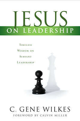 Jesus on Leadership - C. Gene Wilkes