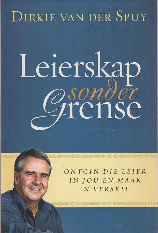 Leierskap sonder grense: ontgin die leier in jou en maak 'n verskil - Dirkie Van der Spuy
