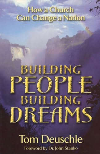 Building People-- Building Dreams: How a Church Can Change a Nation - Tom Deuschle