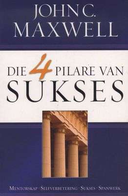 Die 4 pilare van sukses - John C Maxwell