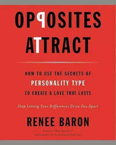 Opposites Attract: How to Use the Secrets of Personality Type to Create a Love That Lasts - Renee...
