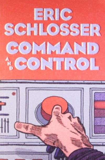 Command and Control - Eric Schlosser