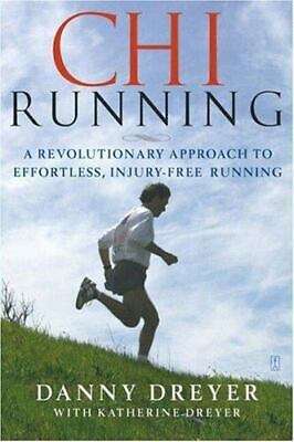 ChiRunning: A Revolutionary Approach to Effortless, Injury-free Running - Danny Dreyer & Katherin...