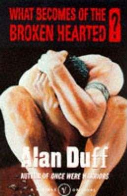 What Becomes of the Broken Hearted? - Alan Duff