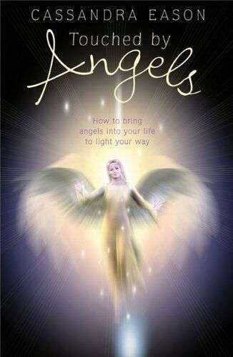 Touched by Angels: How to Bring Angels Into Your Life to Light Your Way - Cassandra Eason