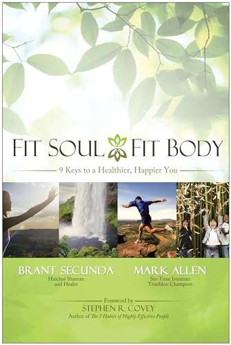 Fit Soul, Fit Body: 9 Keys to a Healthier, Happier You - Brant Secunda & Mark Allen