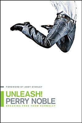 Unleash!: Breaking Free from Normalcy - Perry Noble & Andy Stanley