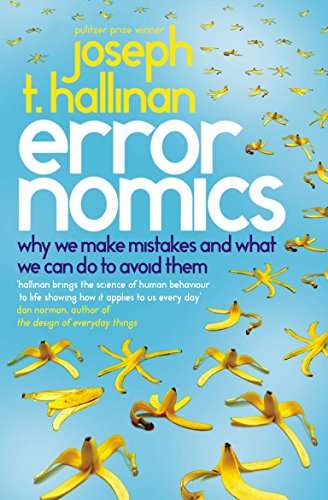 Errornomics: Why We Make Mistakes and what We Can Do to Avoid Them - Joseph T. Hallinan