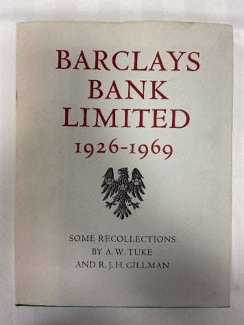 Barclays Bank limited 1926-1969 some recollections by A W Tuke and R J H Gillman