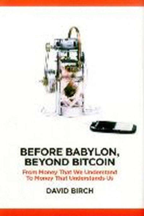 Before Babylon, Beyond Bitcoin: From Money That We Understand to Money That Understands Us - Davi...