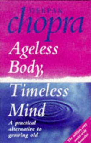 Ageless Body, Timeless Mind: A Practical Alternative to Growing Old - Deepak Chopra