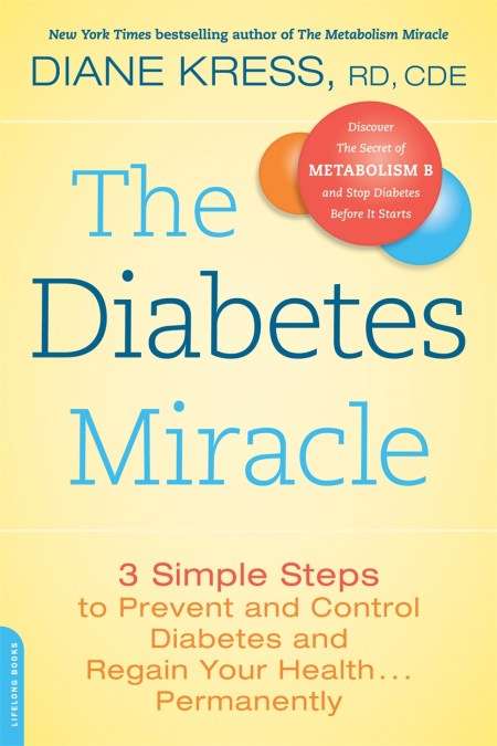 The Diabetes Miracle: 3 Simple Steps to Prevent and Control Diabetes and Regain Your Health ... P...