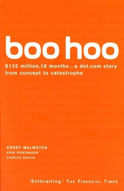 Boo Hoo: A Dot. Com Story from Concept to Catastrophe - Ernst Malmsten & Erik Portanger & Charles...