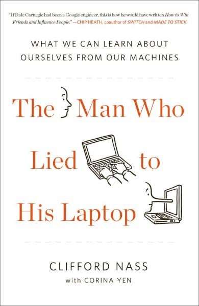The Man Who Lied to His Laptop: What We Can Learn About Ourselves from Our Machines - Clifford Na...