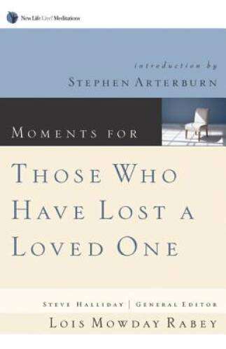 Moments for Those Who Have Lost a Loved One - Lois Mowday Rabey
