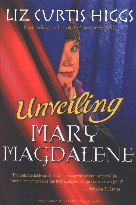 Unveiling Mary Magdalene Liz Curtis Higgs