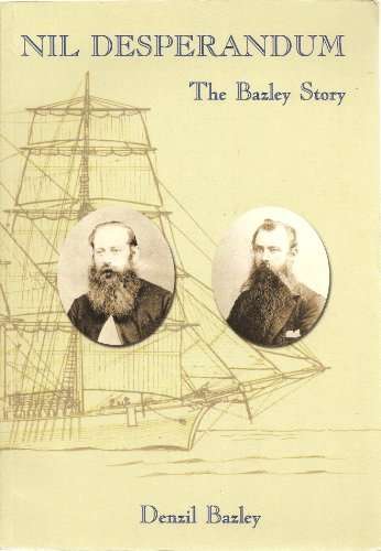 Nil Desperandum: The Bazley Story - Denzil Bazley