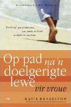 Op pad na 'n doelgerigte lewe vir vroue verbind jou prioriteite, jou passie en God se doel vir jo...